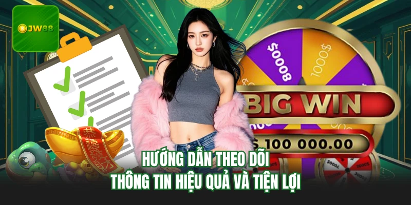 Hướng dẫn theo dõi thông tin hiệu quả và tiện lợi