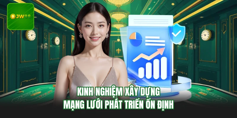 Kinh nghiệm xây dựng mạng lưới phát triển ổn định
