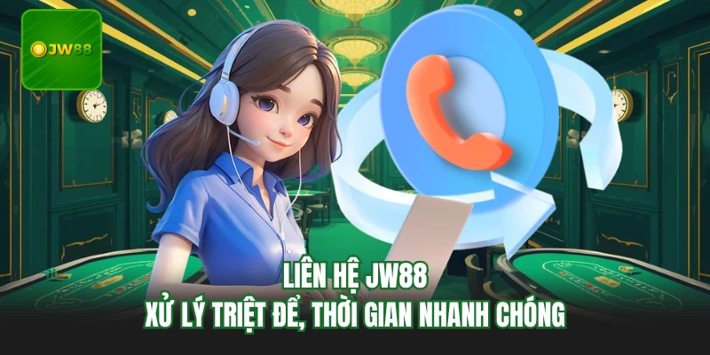 Liên Hệ JW88 - Xử Lý Triệt Để, Thời Gian Nhanh Chóng