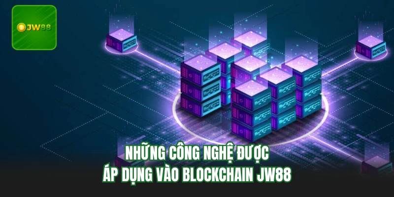 Những công nghệ được áp dụng vào Blockchain JW88