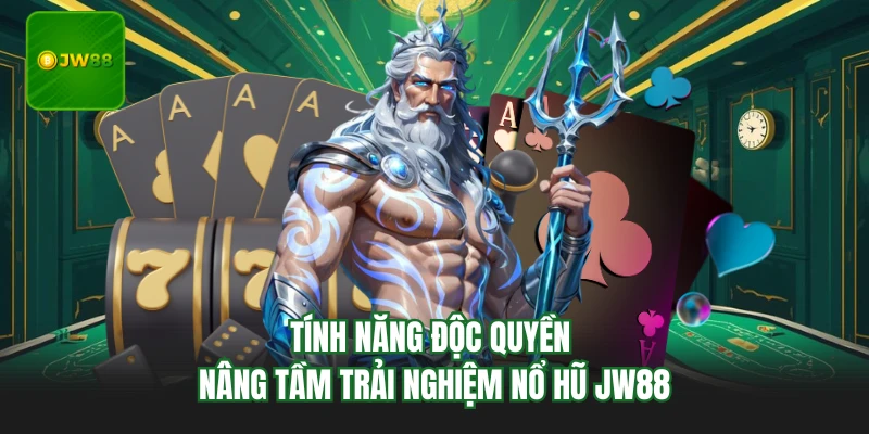 Tính năng độc quyền nâng tầm trải nghiệm nổ hũ JW88