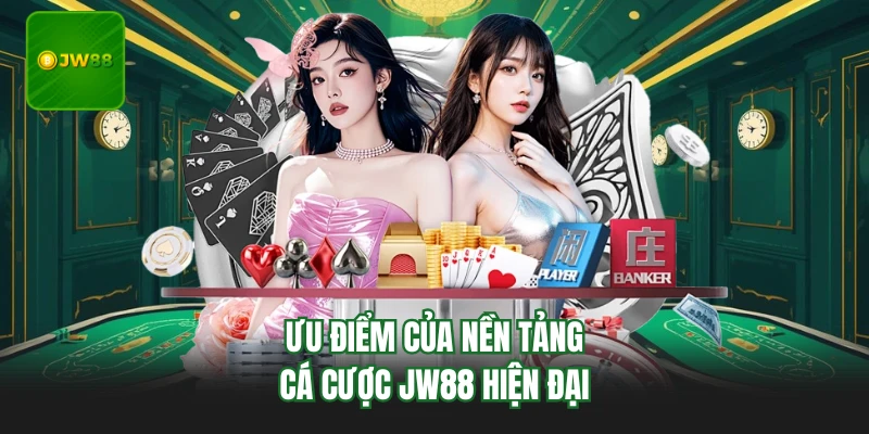 Ưu điểm của nền tảng cá cược JW88 hiện đại